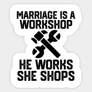 marriage is a workshop he works she shops Sticker